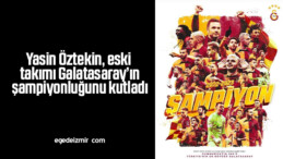Yasin Öztekin, eski takımı Galatasaray’ın şampiyonluğunu kutladı