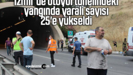 İzmir’de otoyol tünelindeki yangında yaralı sayısı 25’e yükseldi