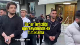 Bahar Temizliği operasyonunda 49 tutuklama