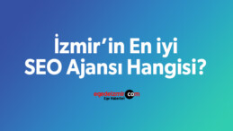İzmir’in En iyi SEO Ajansı Hangisi?