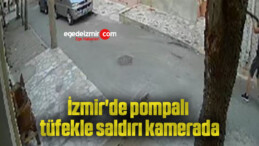 İzmir’de pompalı tüfekle saldırı kamerada