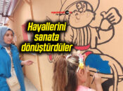 Hayallerini sanata dönüştürdüler