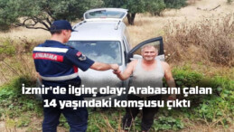 İzmir’de ilginç olay: Arabasını çalan, 14 yaşındaki komşusu çıktı