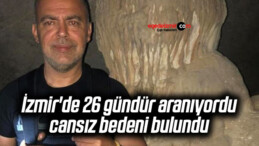 İzmir’de 26 gündür aranıyordu, cansız bedeni bulundu