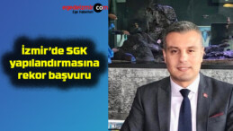 İzmir’de SGK yapılandırmasına rekor başvuru