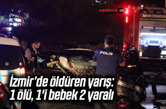 İzmir’de öldüren yarış: 1 ölü, 1’i bebek 2 yaralı