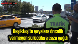 Beşiktaş’ta yayalara öncelik vermeyen sürücülere ceza yağdı