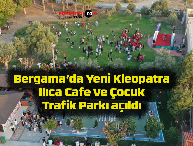 Bergama’da Yeni Kleopatra Ilıca Cafe ve Çocuk Trafik Parkı açıldı