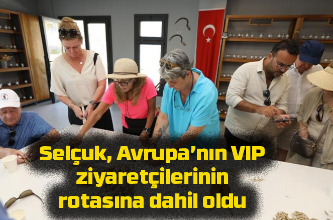Selçuk, Avrupa’nın VIP ziyaretçilerinin rotasına dahil oldu
