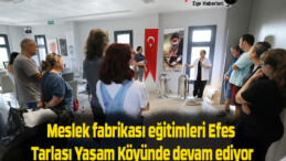 Meslek fabrikası eğitimleri Efes Tarlası Yaşam Köyünde devam ediyor