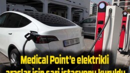 Medical Point’e elektrikli araçlar için şarj istasyonu kuruldu