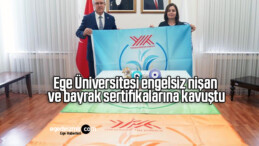 Ege Üniversitesi engelsiz nişan ve bayrak sertifikalarına kavuştu