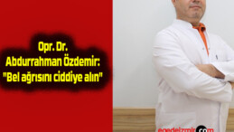 Opr. Dr. Abdurrahman Özdemir: “Bel ağrısını ciddiye alın”