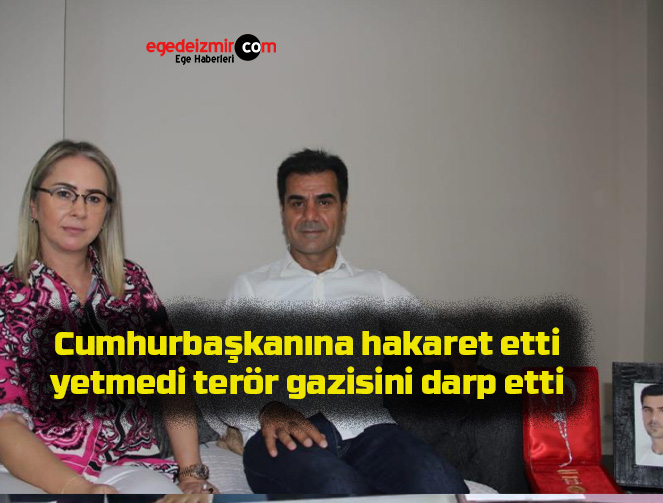 Cumhurbaşkanına hakaret etti yetmedi terör gazisini darp etti
