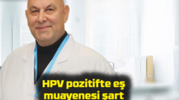 HPV pozitifte eş muayenesi şart