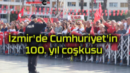 İzmir’de Cumhuriyet’in 100. yıl coşkusu