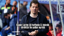 Süper Lig’de 10 haftada 11 teknik direktör ile yollar ayrıldı