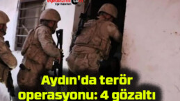 Aydın’da terör operasyonu: 4 gözaltı