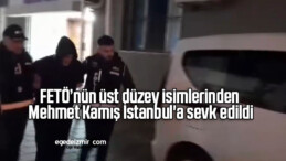 FETÖ’nün üst düzey isimlerinden Mehmet Kamış İstanbul’a sevk edildi