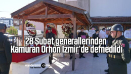 28 Şubat generallerinden Kamuran Orhon İzmir’de defnedildi