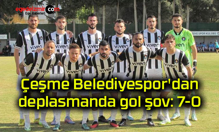 Çeşme Belediyespor’dan deplasmanda gol şov: 7-0