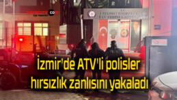 İzmir’de ATV’li polisler, hırsızlık zanlısını yakaladı