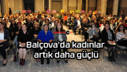 Balçova’da kadınlar artık daha güçlü