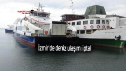 İzmir’de deniz ulaşımı iptal
