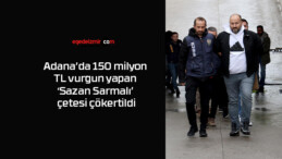 Adana’da 150 milyon TL vurgun yapan ‘Sazan Sarmalı’ çetesi çökertildi
