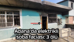 Adana’da elektrikli soba faciası: 3 ölü