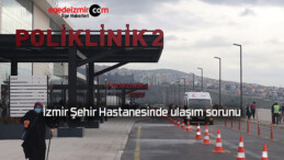 İzmir Şehir Hastanesinde ulaşım sorunu