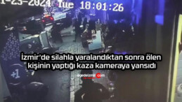 İzmir’de silahla yaralandıktan sonra ölen kişinin yaptığı kaza kameraya yansıdı