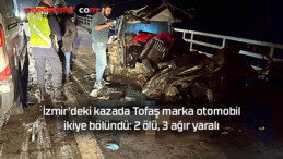 İzmir’deki kazada Tofaş marka otomobil ikiye bölündü: 2 ölü, 3 ağır yaralı