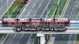 Çiğli Tramvayı 27 Ocak’ta açılıyor
