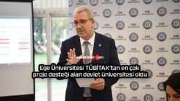 Ege Üniversitesi TÜBİTAK’tan en çok proje desteği alan devlet üniversitesi oldu
