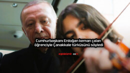 Cumhurbaşkanı Erdoğan keman çalan öğrenciyle Çanakkale türküsünü söyledi