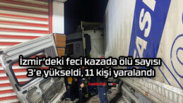 İzmir’deki feci kazada ölü sayısı 3’e yükseldi, 11 kişi yaralandı