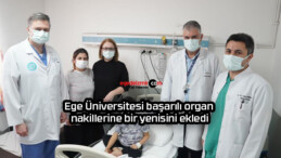 Ege Üniversitesi başarılı organ nakillerine bir yenisini ekledi