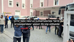 İzmir’deki nevruz kutlamasında ‘terör propagandası’ yapan 36 kişi adliyede