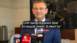 CHP Genel Başkanı Özel: “En büyük anket 31 Mart’ta”