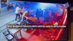 İzmir’de eğlence mekanına silahlı saldırıda canlarını zor kurtardılar