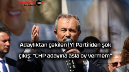 Adaylıktan çekilen İYİ Partiliden şok çıkış; “CHP adayına asla oy vermem”