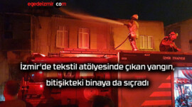 İzmir’de tekstil atölyesinde çıkan yangın, bitişikteki binaya da sıçradı