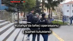 Kütahya’da tefeci operasyonu: 1 şüpheli tutuklandı
