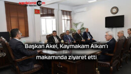 Başkan Akel, Kaymakam Alkan’ı makamında ziyaret etti